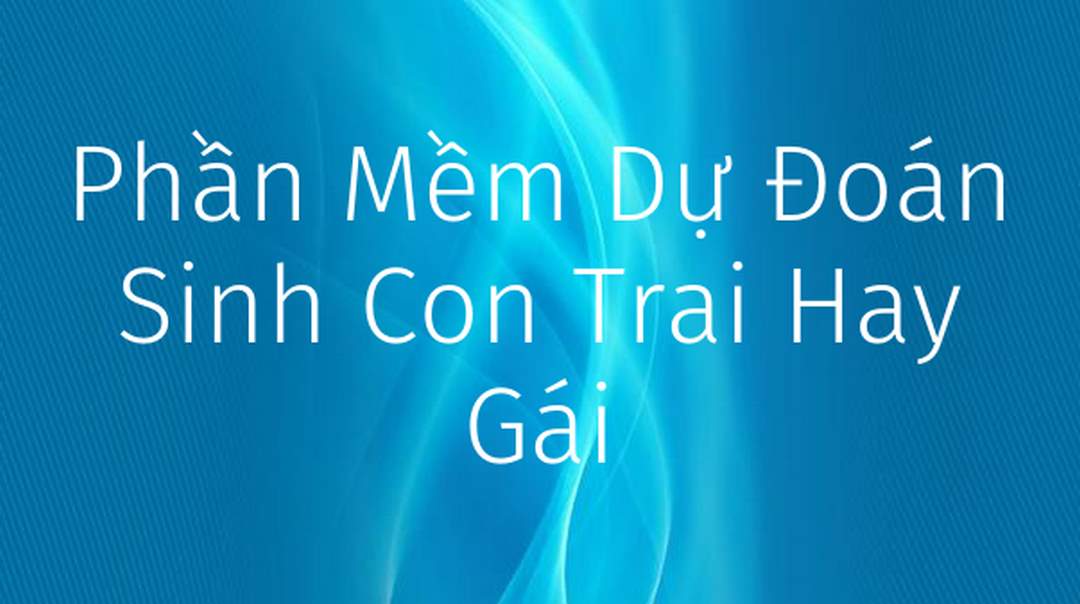 Phần mềm dự đoán giới tính con sinh ra